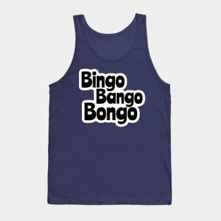 Bingo Bango Bongo Tank Top